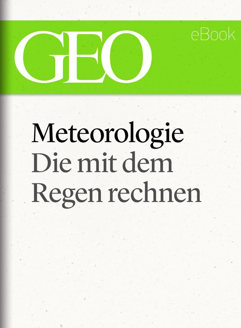 Big bigCover of Meteorologie: Die mit dem Regen rechnen (GEO eBook Single)