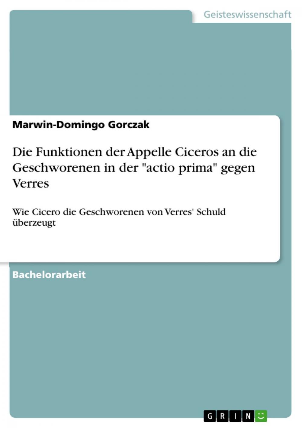 Big bigCover of Die Funktionen der Appelle Ciceros an die Geschworenen in der 'actio prima' gegen Verres