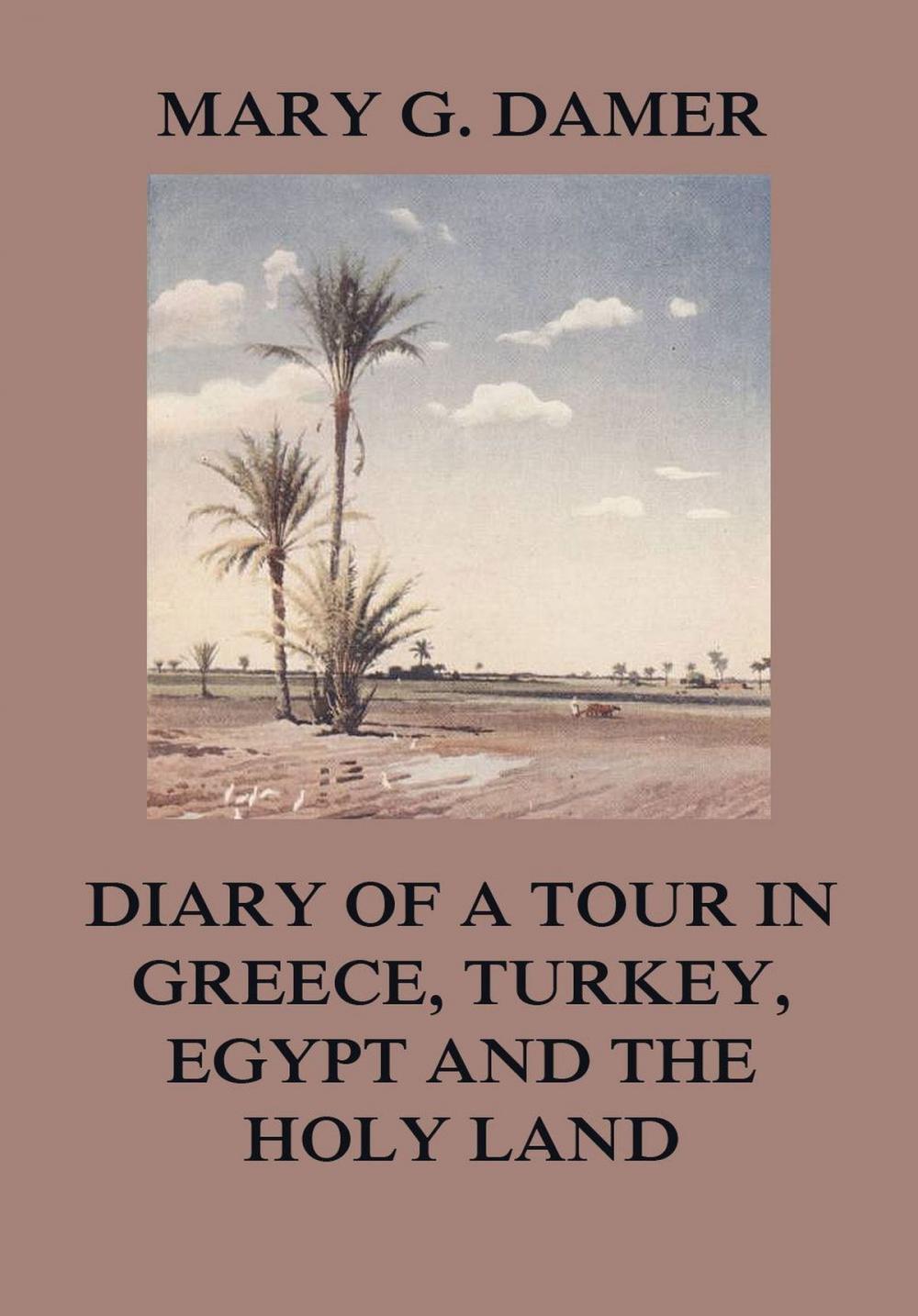 Big bigCover of Diary of A Tour in Greece, Turkey, Egypt, and The Holy Land