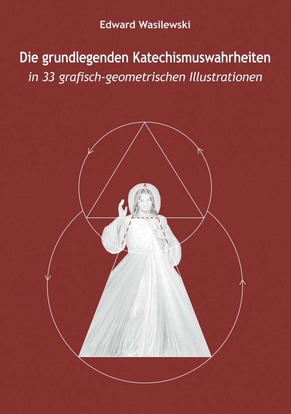 Big bigCover of Die grundlegenden Katechismuswahrheiten in 33 grafisch-geometrischen Illustrationen