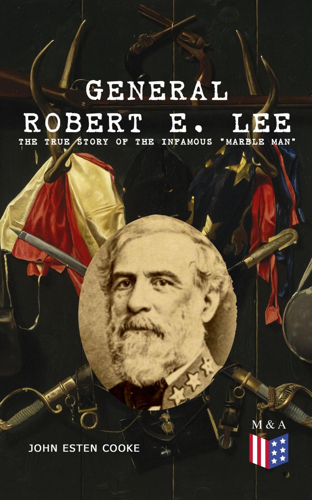 Big bigCover of General Robert E. Lee: The True Story of the Infamous "Marble Man"