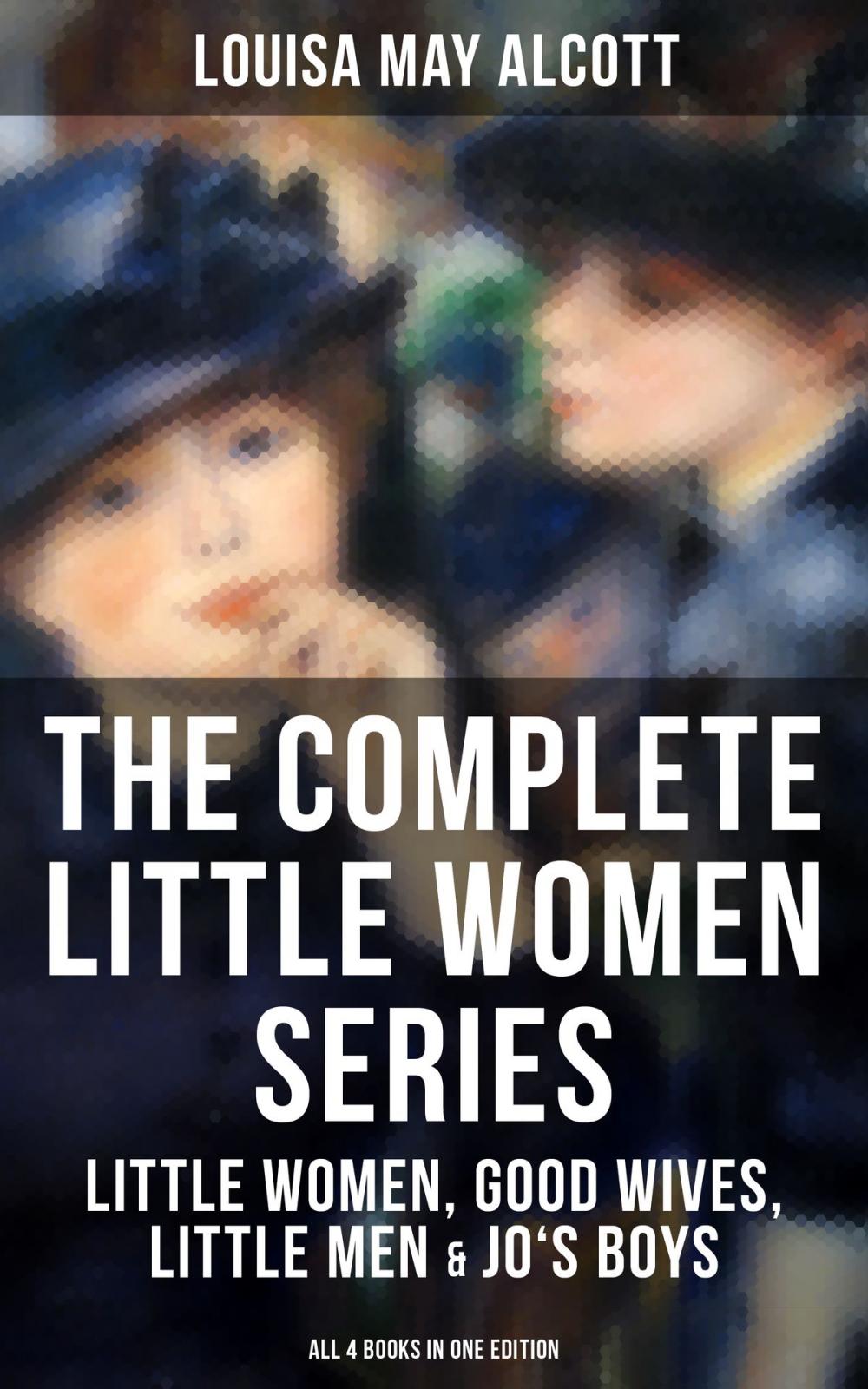 Big bigCover of THE COMPLETE LITTLE WOMEN SERIES: Little Women, Good Wives, Little Men & Jo's Boys (All 4 Books in One Edition)