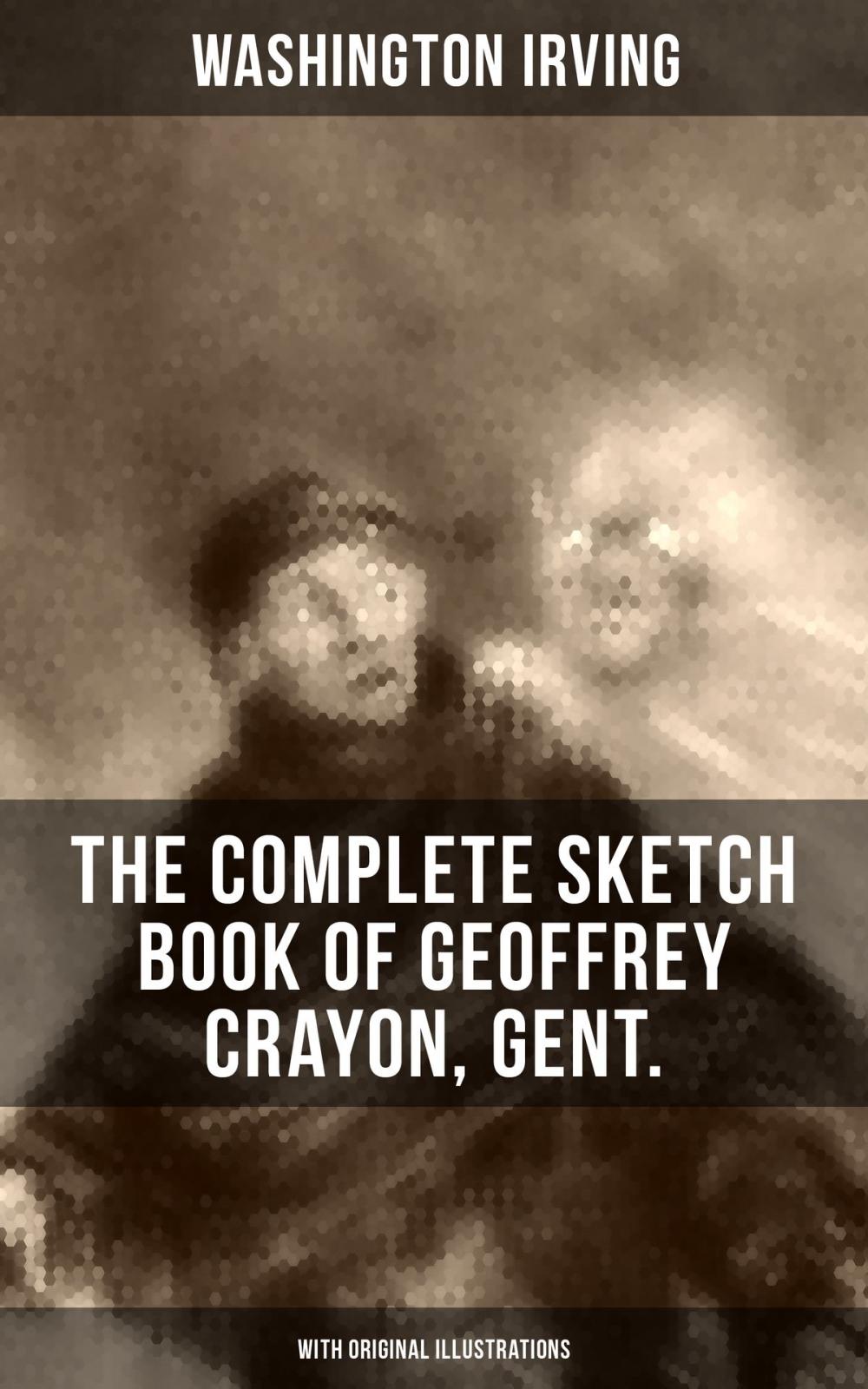 Big bigCover of THE COMPLETE SKETCH BOOK OF GEOFFREY CRAYON, GENT. (With Original Illustrations)