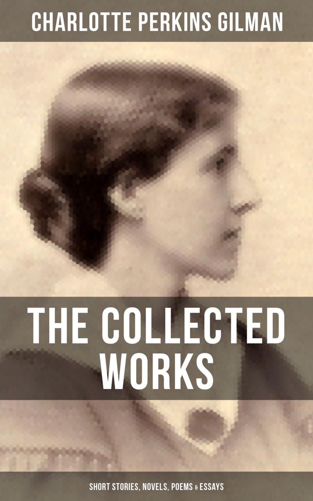 Big bigCover of THE COLLECTED WORKS OF CHARLOTTE PERKINS GILMAN: Short Stories, Novels, Poems & Essays