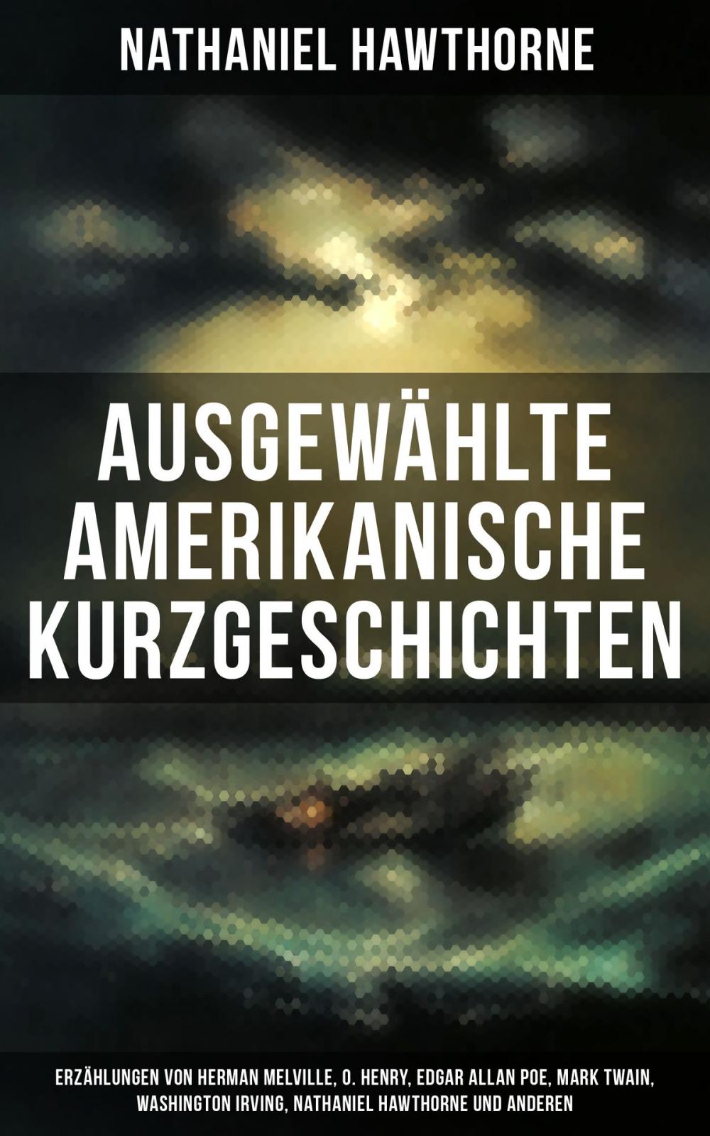 Big bigCover of Ausgewählte amerikanische Kurzgeschichten: Erzählungen von Herman Melville, O. Henry, Edgar Allan Poe, Mark Twain, Washington Irving, Nathaniel Hawthorne und anderen