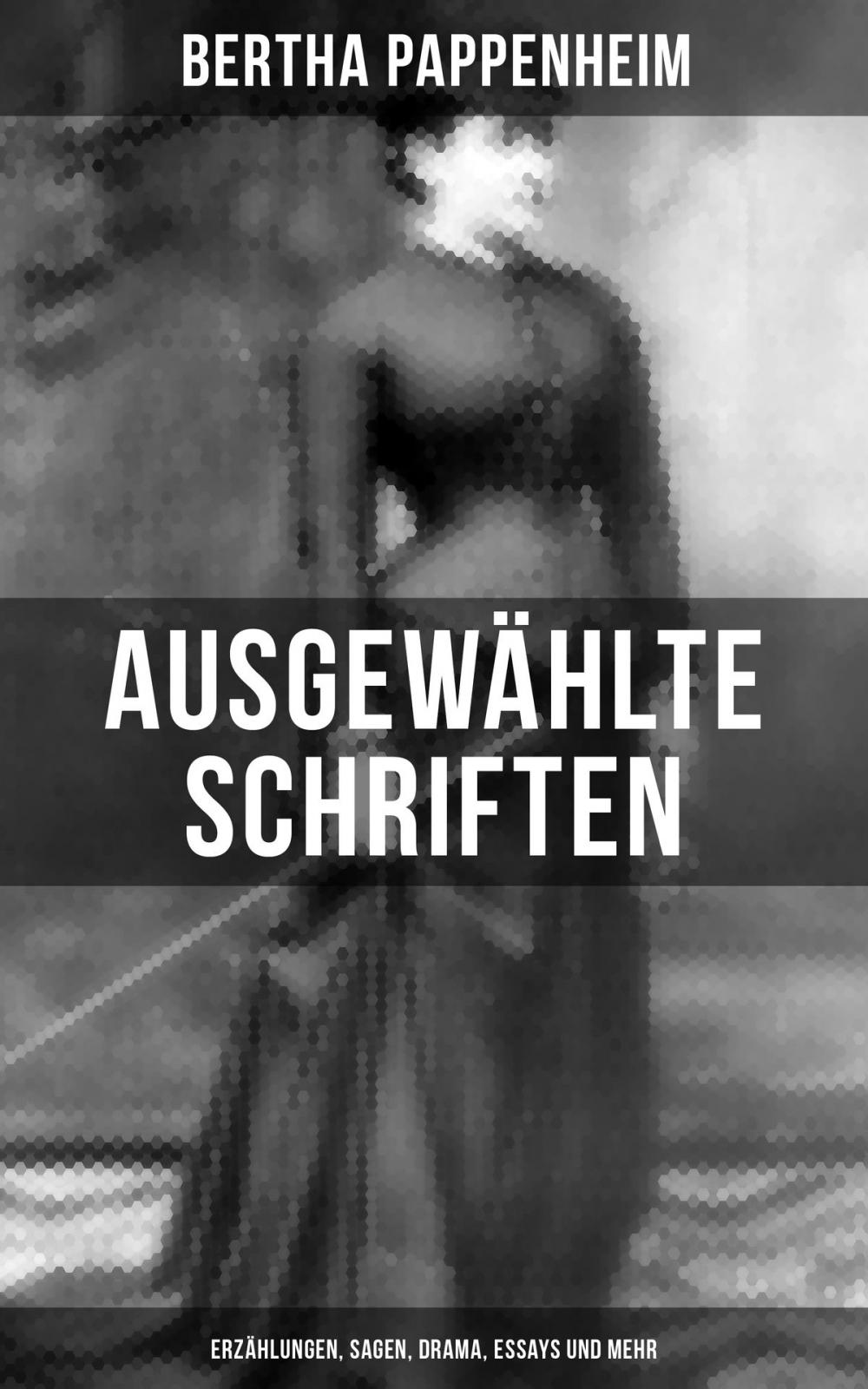 Big bigCover of Ausgewählte Schriften von Bertha Pappenheim: Erzählungen, Sagen, Drama, Essays und mehr