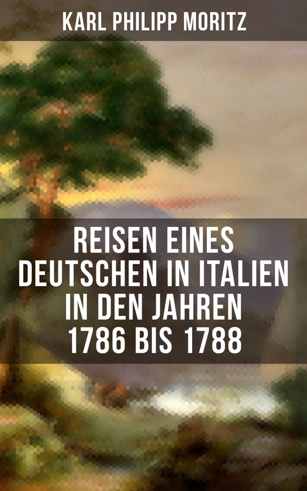 Big bigCover of Karl Philipp Moritz: Reisen eines Deutschen in Italien in den Jahren 1786 bis 1788