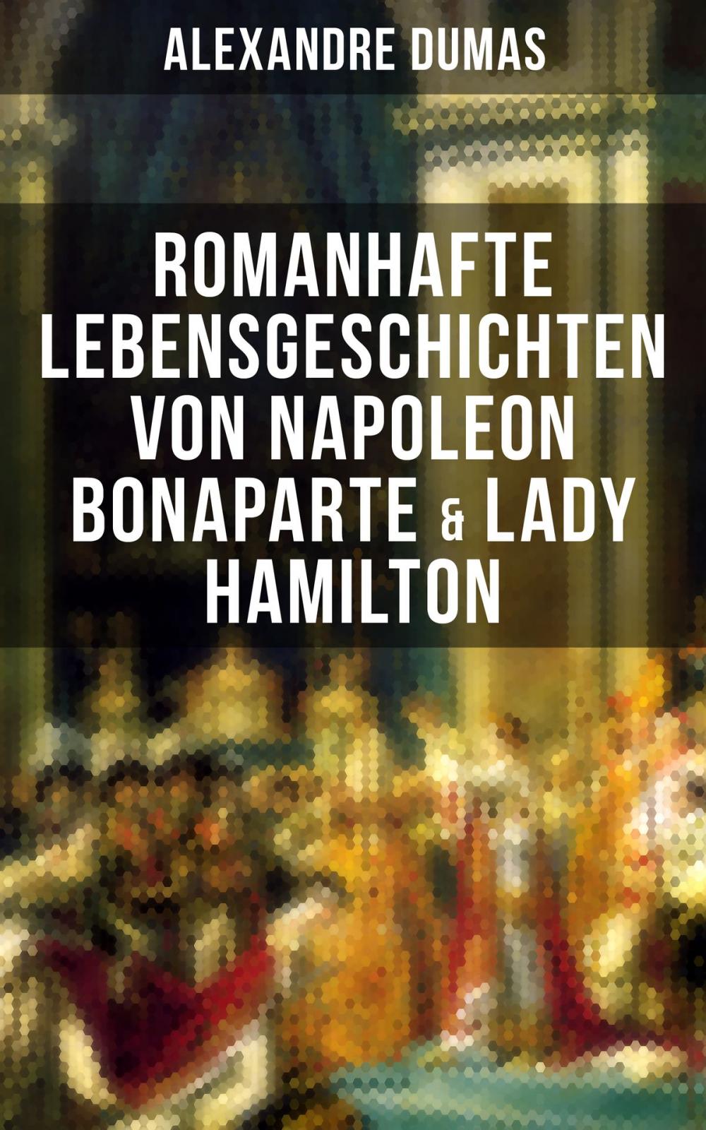 Big bigCover of Romanhafte Lebensgeschichten von Napoleon Bonaparte & Lady Hamilton