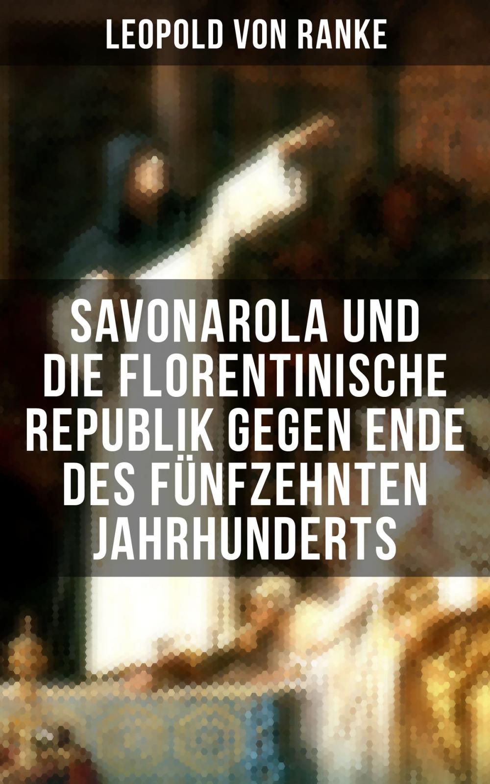 Big bigCover of Savonarola und die florentinische Republik gegen Ende des fünfzehnten Jahrhunderts