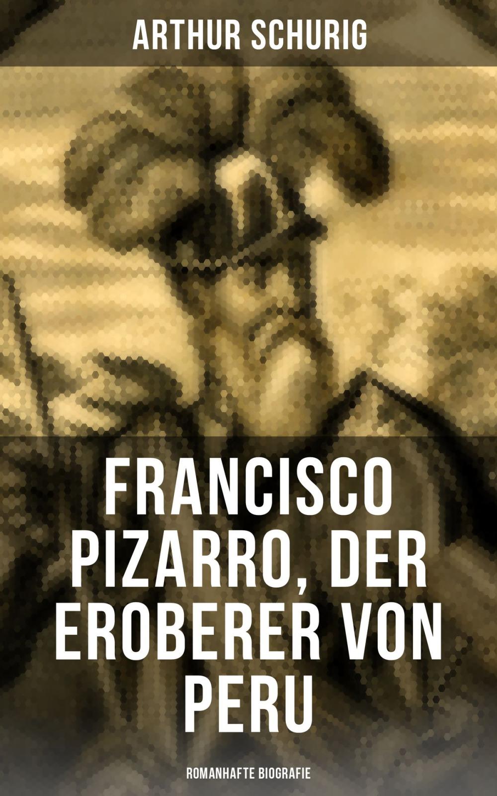 Big bigCover of Francisco Pizarro, der Eroberer von Peru: Romanhafte Biografie