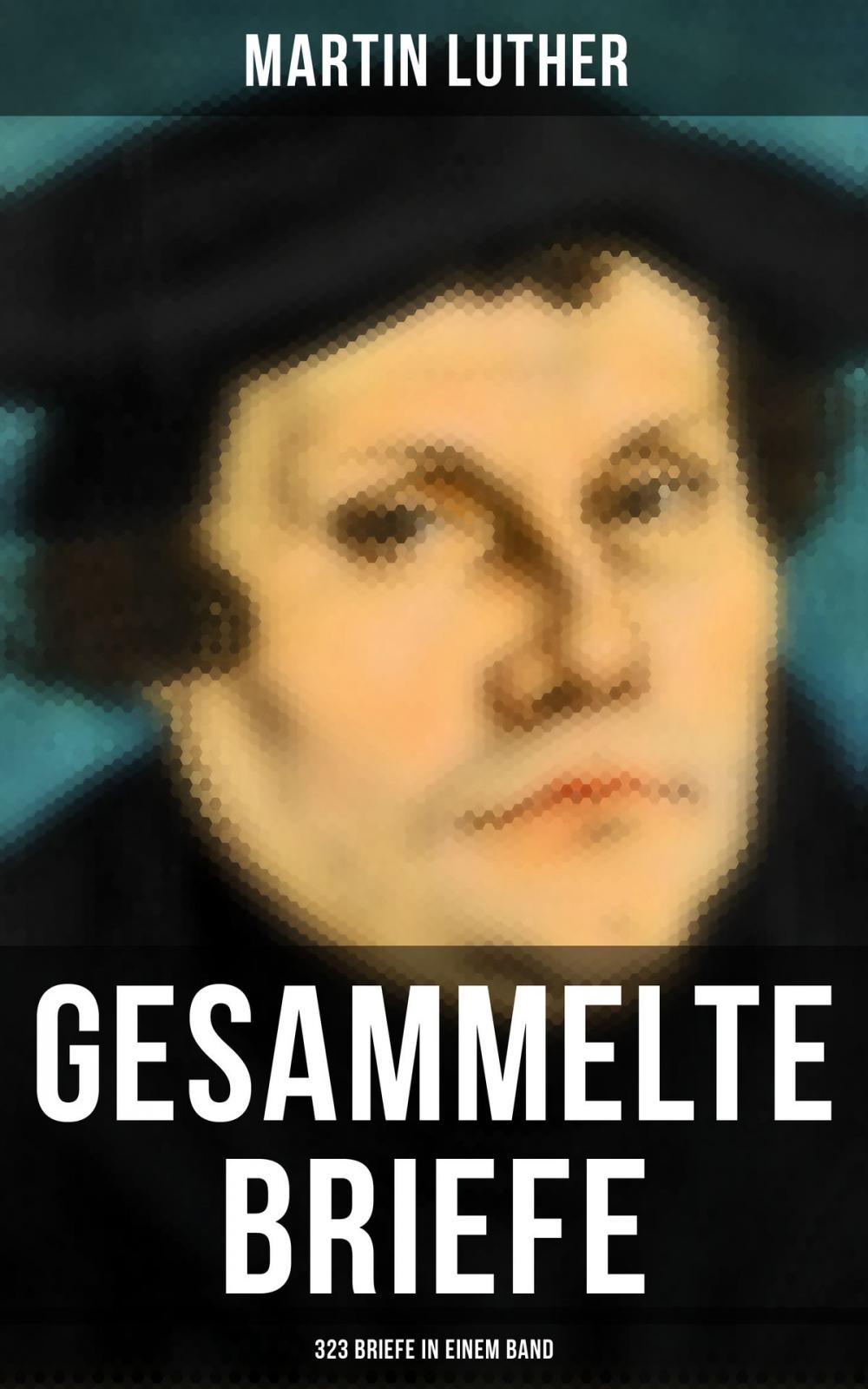 Big bigCover of Gesammelte Briefe von Martin Luther (323 Briefe in einem Band)