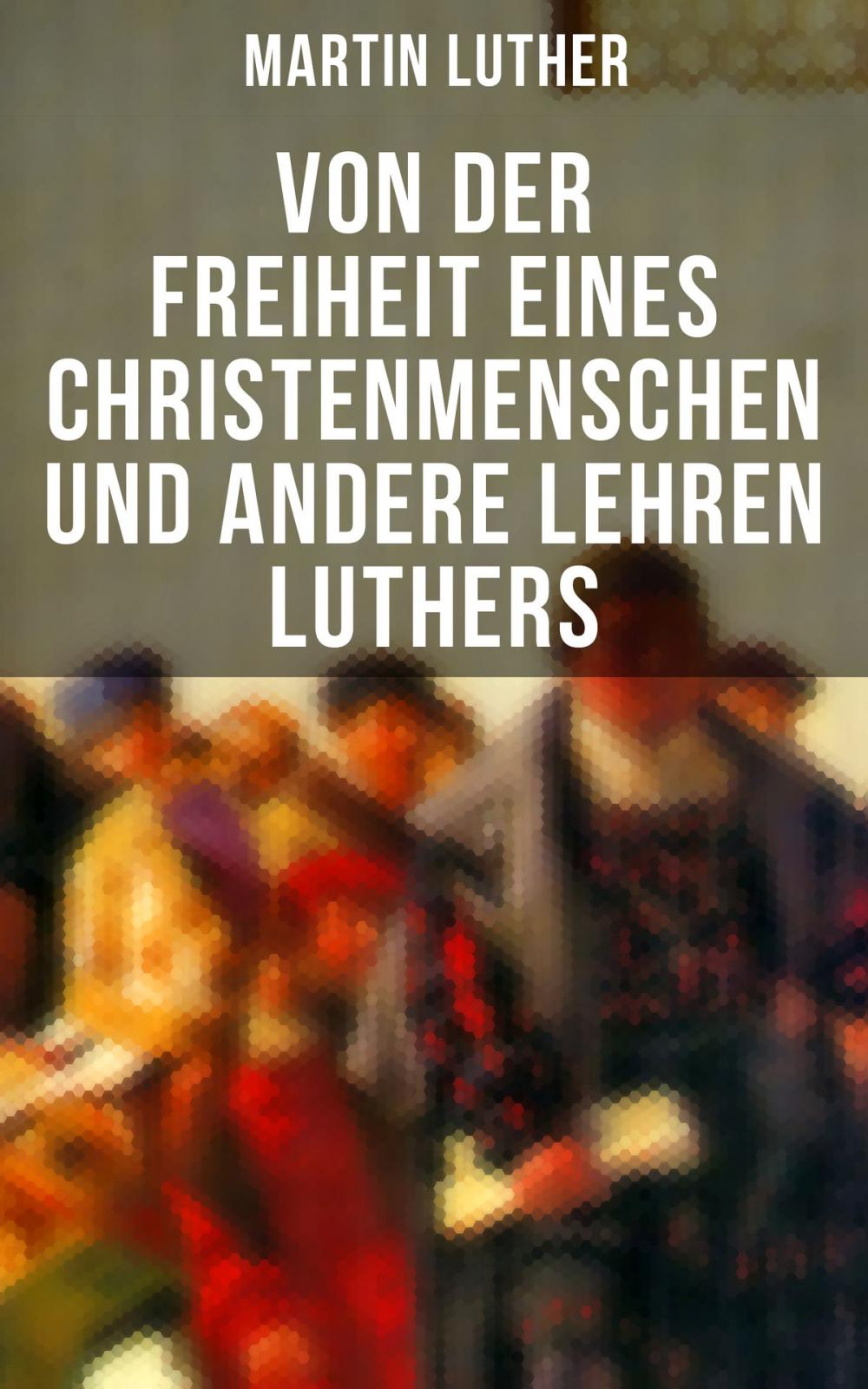 Big bigCover of Von der Freiheit eines Christenmenschen und andere Lehren Luthers