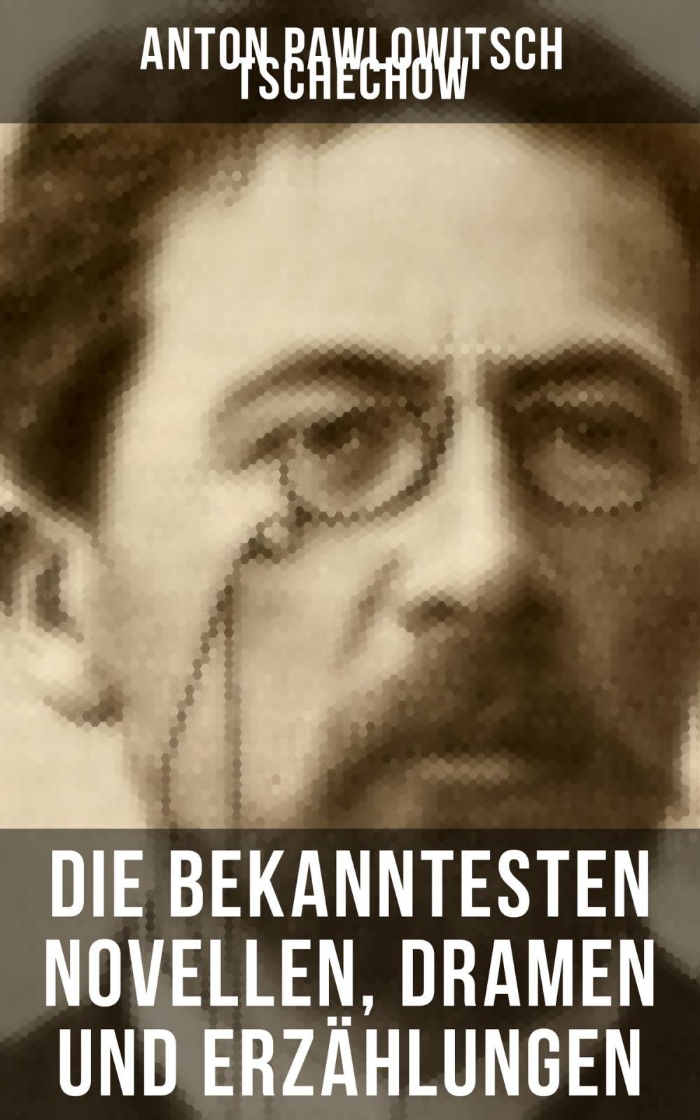 Big bigCover of Die bekanntesten Novellen, Dramen und Erzählungen von Anton Pawlowitsch Tschechow