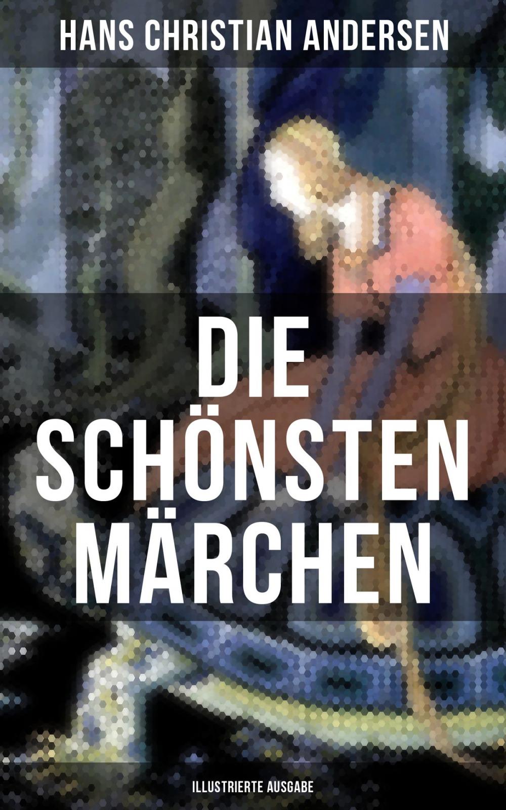 Big bigCover of Die schönsten Märchen von Hans Christian Andersen (Illustrierte Ausgabe)