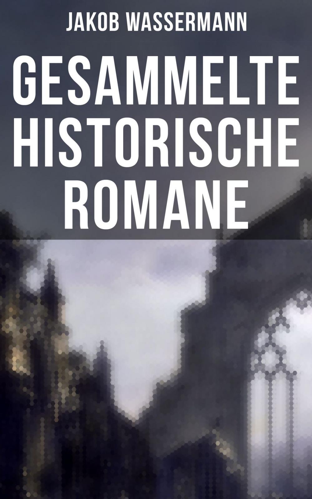 Big bigCover of Gesammelte historische Romane von Jakob Wassermann