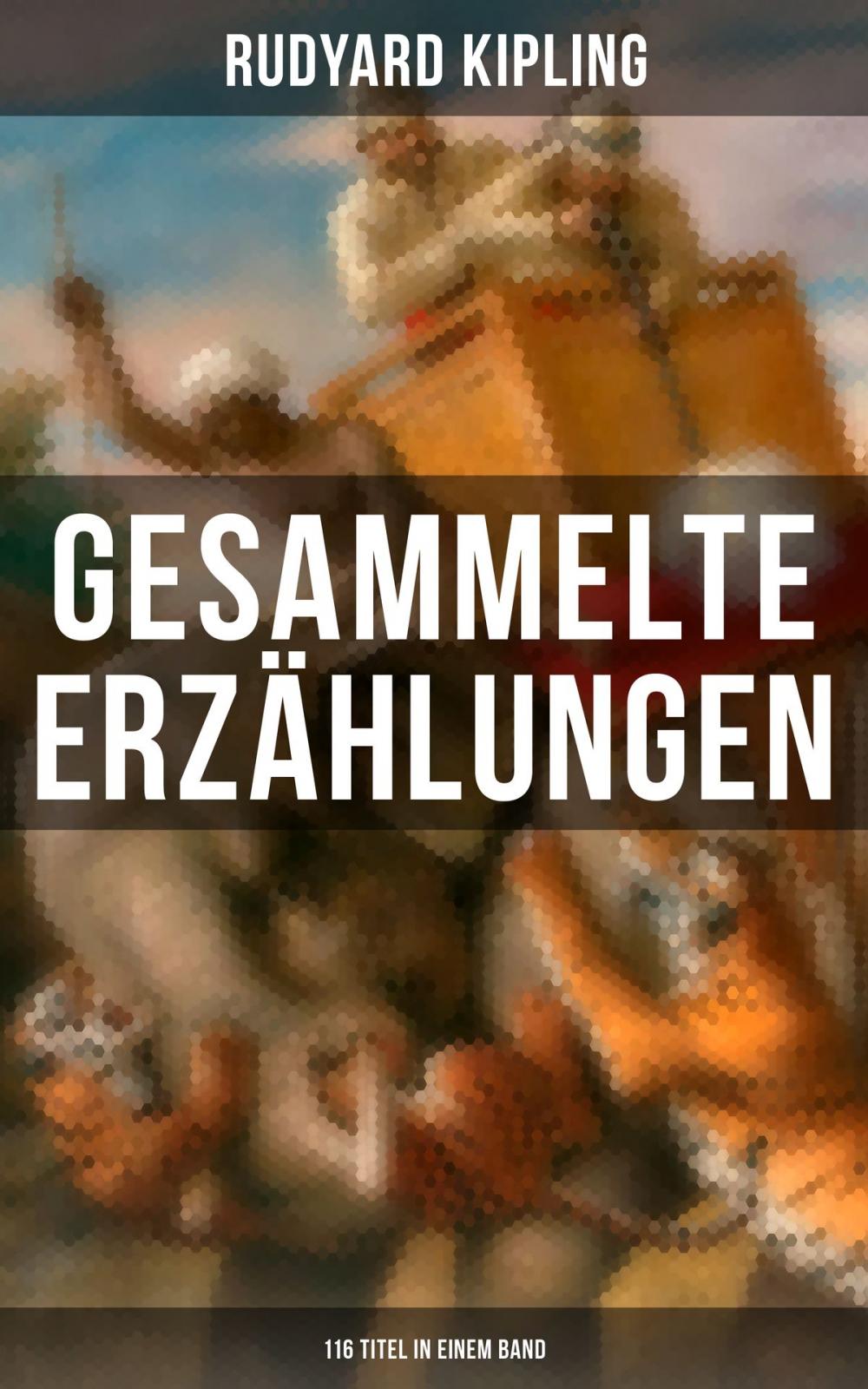 Big bigCover of Gesammelte Erzählungen von Rudyard Kipling (116 Titel in einem Band)