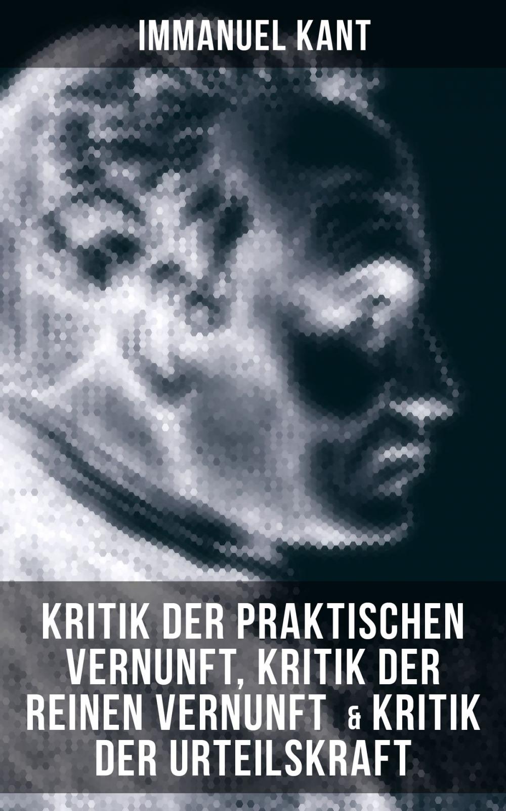 Big bigCover of Immanuel Kant: Kritik der praktischen Vernunft, Kritik der reinen Vernunft & Kritik der Urteilskraft