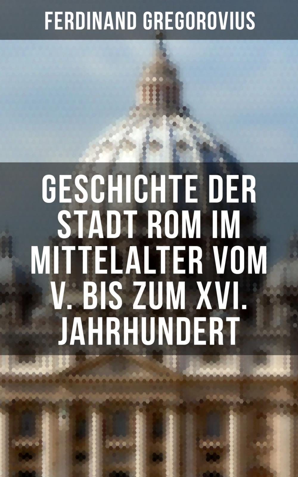 Big bigCover of Geschichte der Stadt Rom im Mittelalter vom V. bis zum XVI. Jahrhundert