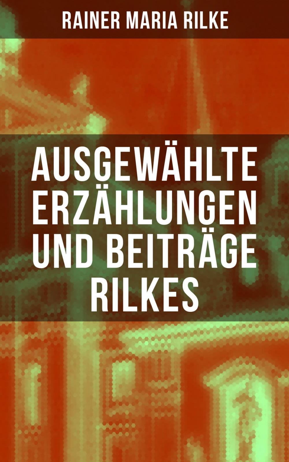 Big bigCover of Ausgewählte Erzählungen und Beiträge Rilkes