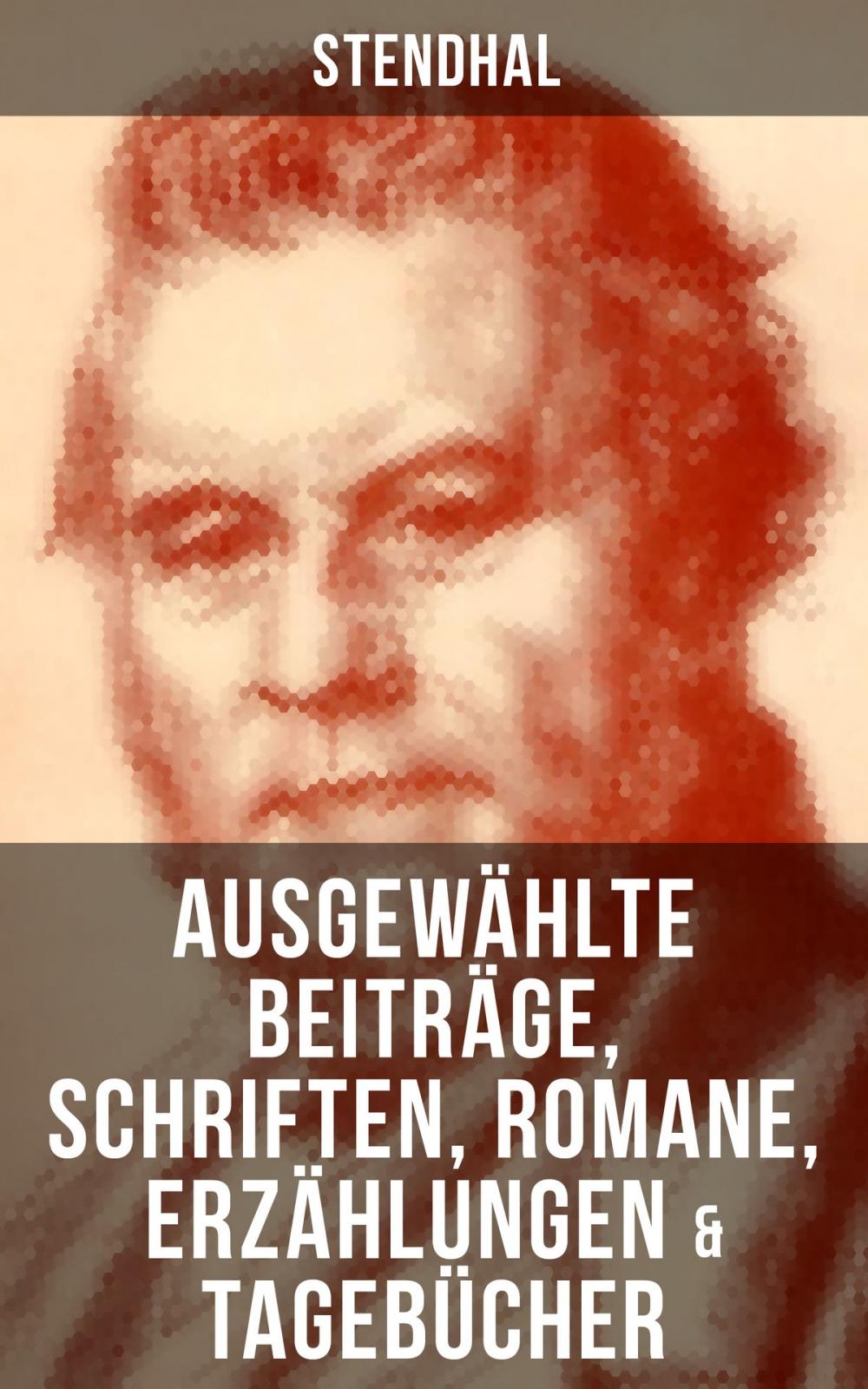 Big bigCover of Ausgewählte Beiträge, Schriften, Romane, Erzählungen & Tagebücher von Stendha