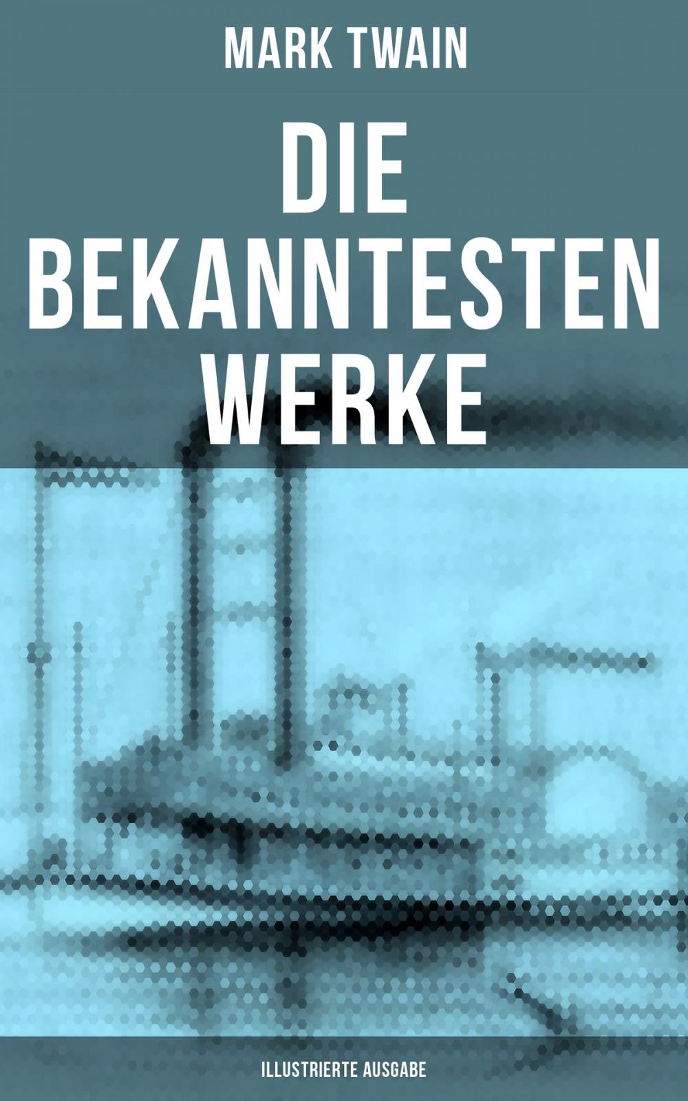 Big bigCover of Die bekanntesten Werke von Mark Twain (Illustrierte Ausgabe)