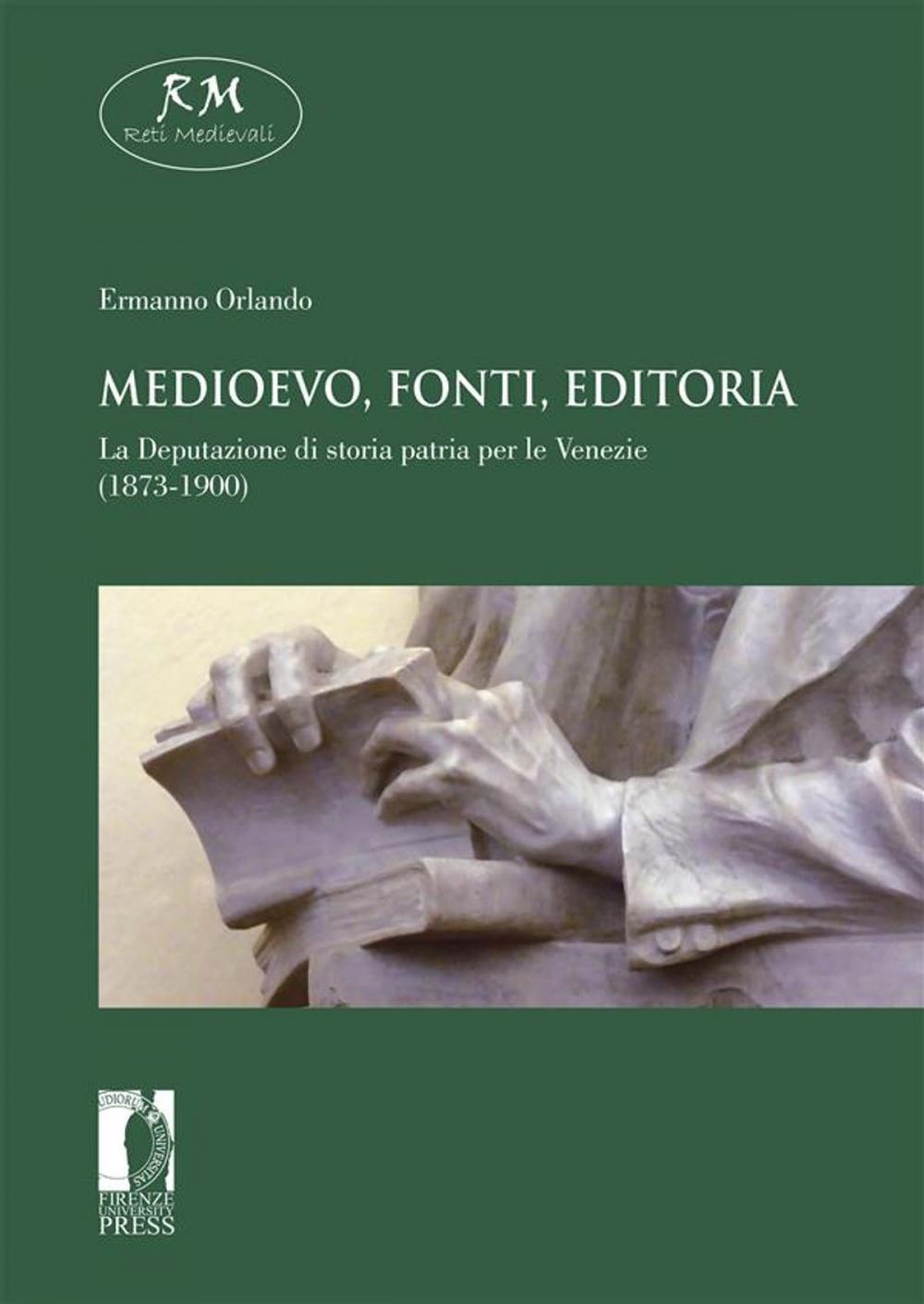 Big bigCover of Medioevo, fonti, editoria. La Deputazione di storia patria per le Venezie (1873-1900)