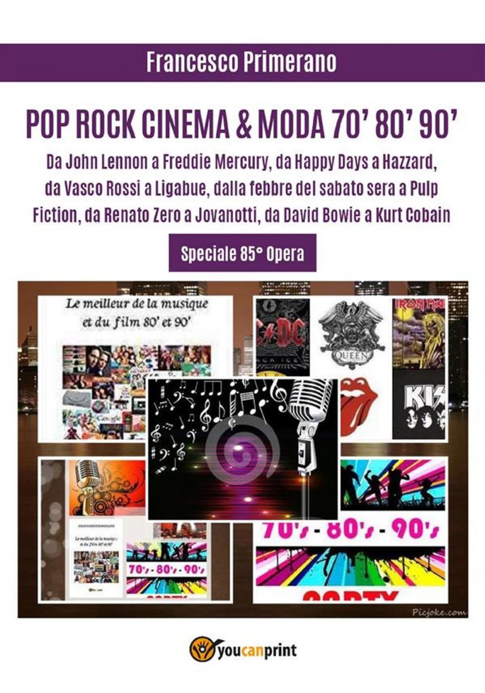 Big bigCover of POP ROCK CINEMA & MODA 70' 80' 90': Da John Lennon a Freddie Mercury, da Happy Days a Hazzard, da Vasco Rossi a Ligabue, dalla febbre del sabato sera a Pulp Fiction, da Renato Zero a Jovanotti, da David Bowie a Kurt Cobain