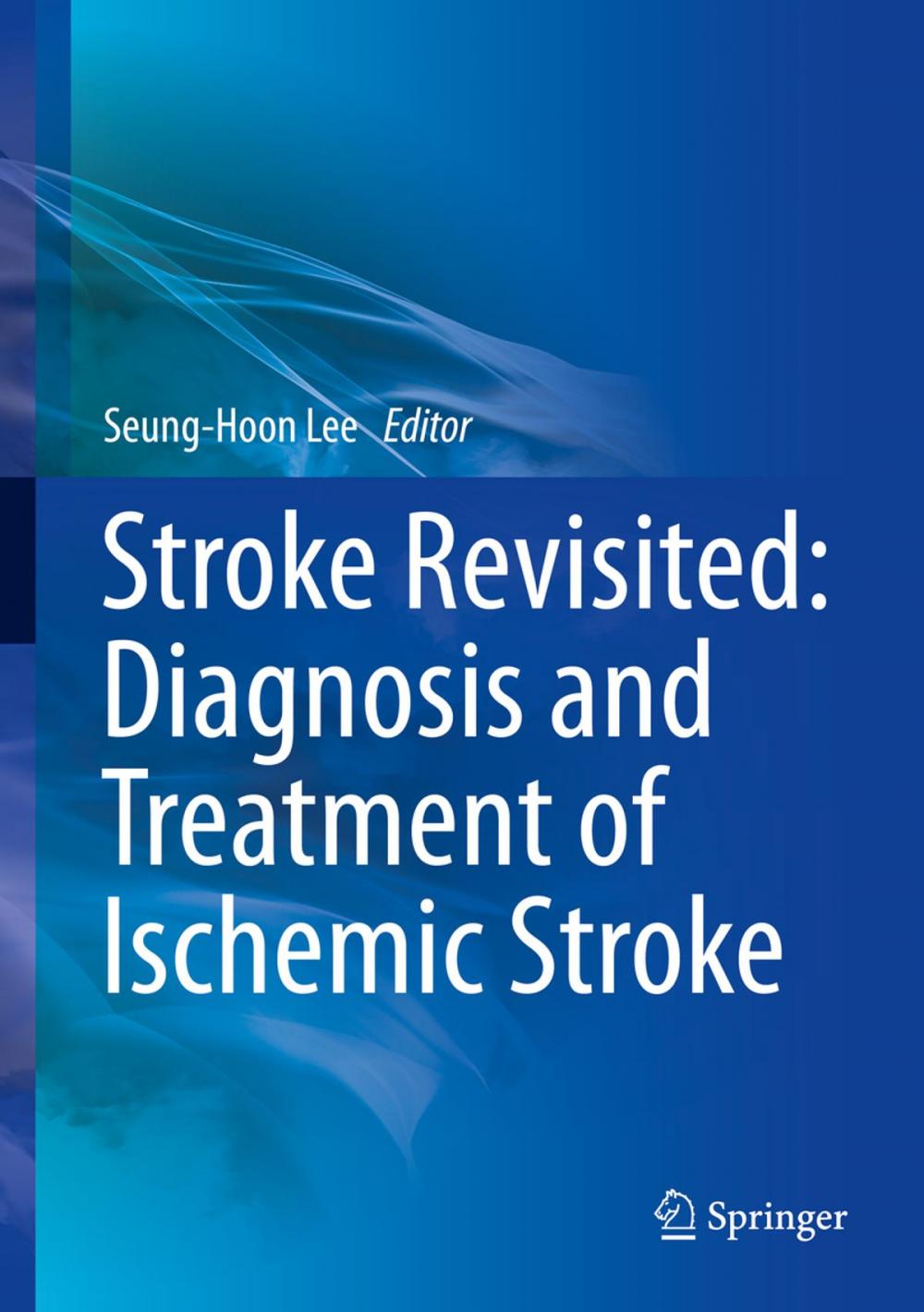 Big bigCover of Stroke Revisited: Diagnosis and Treatment of Ischemic Stroke