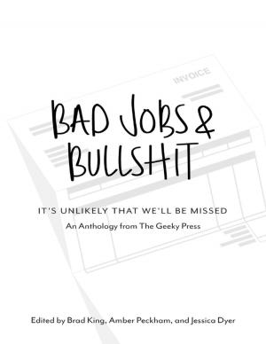 Cover of the book Bad Jobs & Bullshit: It's Unlikely That We'll Be Missed by Peter C Bradbury