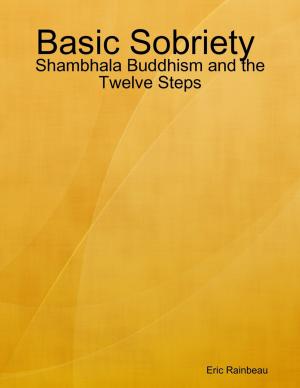 Cover of the book Basic Sobriety : Shambhala Buddhism and the Twelve Steps by Anthony Ekanem