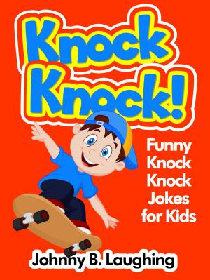 Cover of the book Knock Knock! Funny Knock Knock Jokes for Kids by Daisy Raine