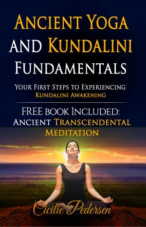 Cover of Ancient Yoga and Kundalini Fundamentals Your First Steps to Experiencing Kundalini Awakening