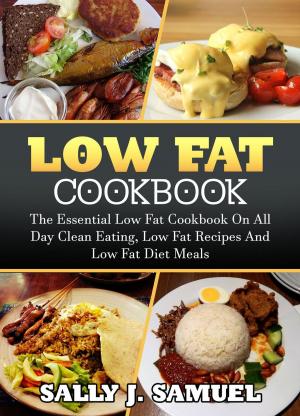 bigCover of the book Low Fat Cookbook: The Essential Low Fat Cookbook on All Day Clean Eating, Low Fat Recipes and Low Fat Diet Meals by 