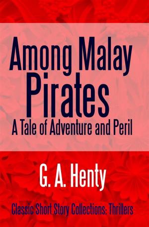 Cover of the book Among Malay Pirates A Tale of Adventure and Peril by Saki