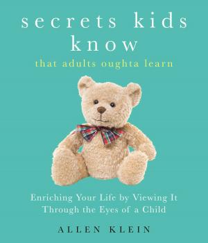 Cover of the book Secrets Kids Know...That Adults Oughta Learn by Dr. Teresa Pickering, D.D., C.P.L.C.