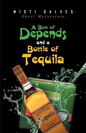 Cover of the book A Box of Depends & A Bottle of Tequila by Kathleen Miller, Julie Chmiel, Lauren Whitehead & Jet
