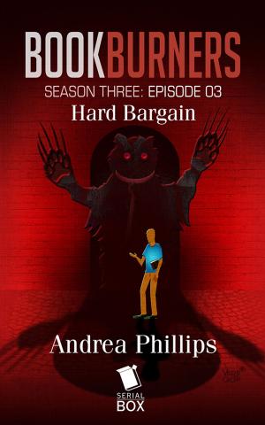 Cover of the book Hard Bargain (Bookburners Season 3 Episode 3) by Andrea Phillips, Carrie Harris, Gwenda Bond, Matthew Cody, Kiersten White, E. C. Myers