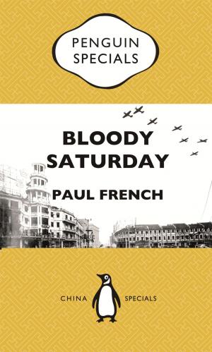 Cover of the book Bloody Saturday: Shanghai’s Darkest Day by Marion von Adlerstein