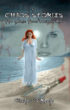 bigCover of the book The Chaos Stories: Tales of Magic, Terror, Passion, and Blood by 