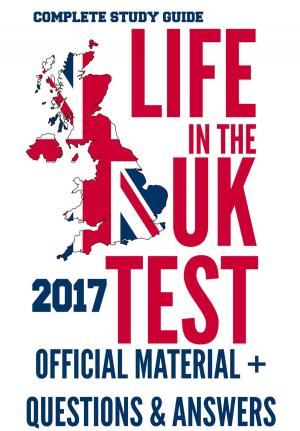 Cover of the book Life in the UK Test 2017: Official Study Material & Practice Questions & Answers by Paola Ethel Demarchi