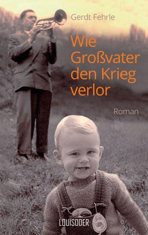 Cover of the book Wie Großvater den Krieg verlor by William Diaz