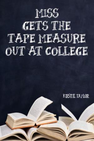 Cover of the book Miss Gets The Tape Measure Out At College by Scarlett King