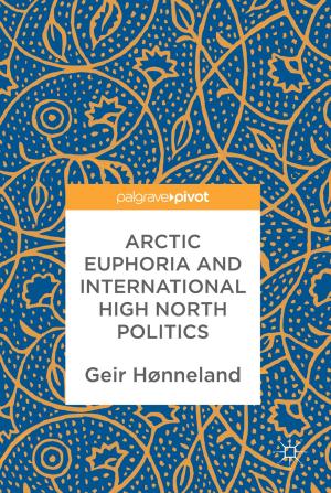 Cover of the book Arctic Euphoria and International High North Politics by Yijie Tang