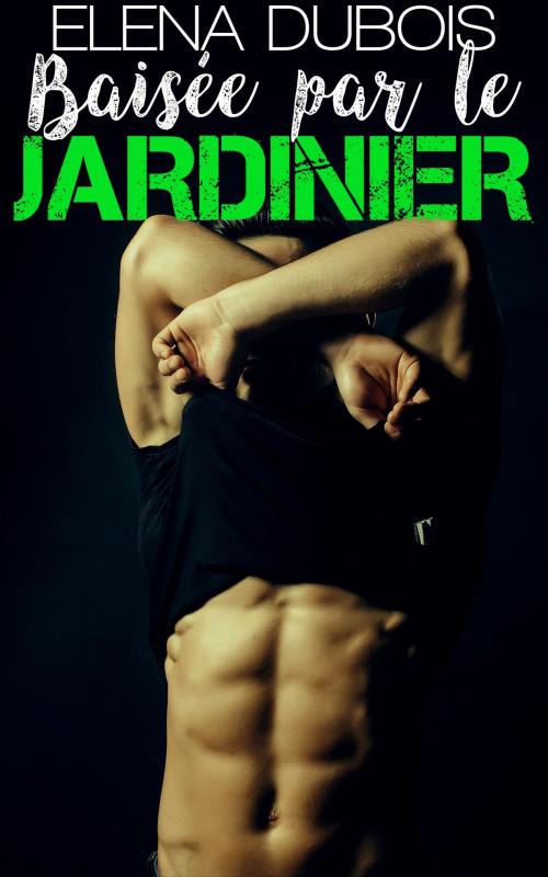 Cover of the book Baisée par le Jardinier by Elena Dubois, Elena Dubois