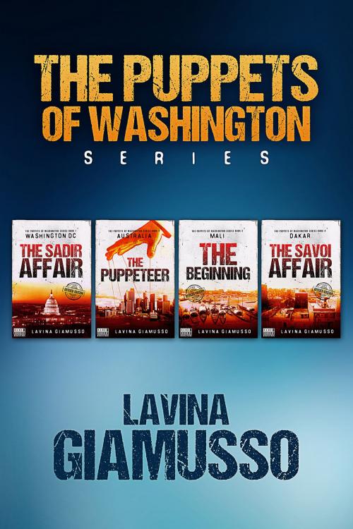 Cover of the book The Puppets of Washington Box-Set 1 (Books 1-2-3-4): WASHINGTON DC: The Sadir Affair, AUSTRALIA: The Puppeteer, MALI: The Beginning and DAKAR: The Savoi Affair by Lavina Giamusso, BlueShelfBookstore