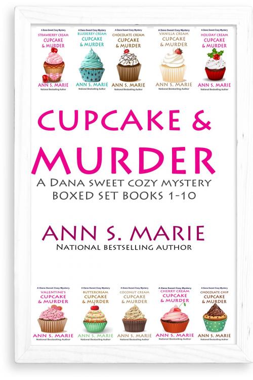 Cover of the book Cupcake & Murder (A Dana Sweet Cozy Mystery Boxed Set Books 1-10) by Ann S. Marie, Ann S. Marie