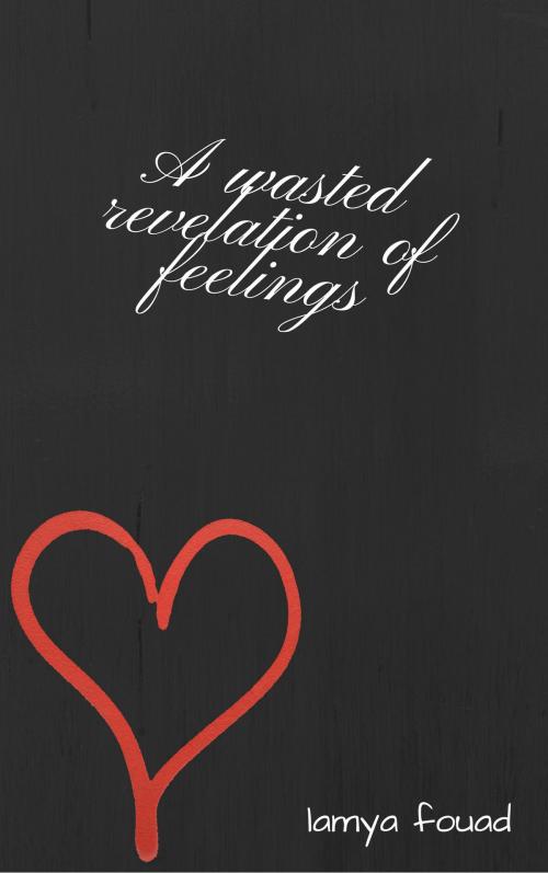 Cover of the book A wasted revelation of feelings by lamya  fouad, lamiaa fouad