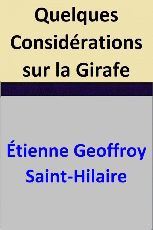 Cover of the book Quelques Considérations sur la Girafe by Étienne Geoffroy Saint-Hilaire, Étienne Geoffroy Saint-Hilaire