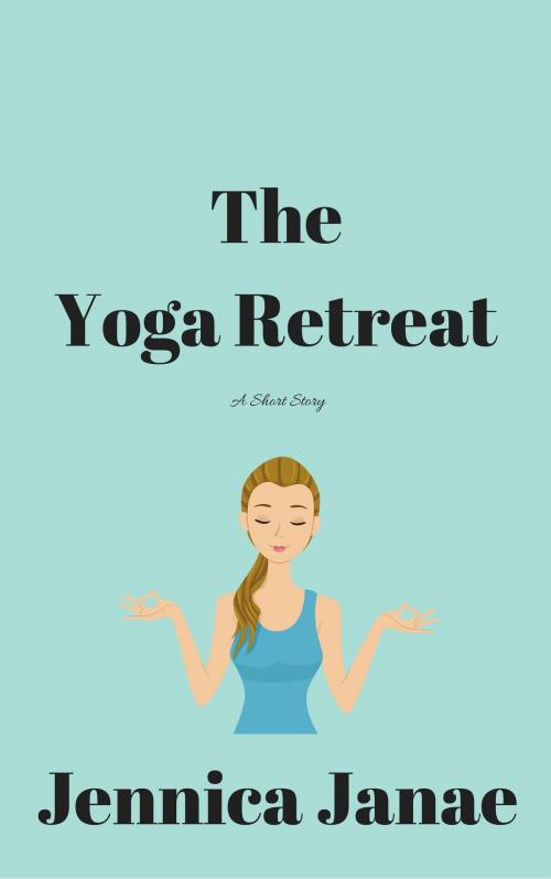 Cover of the book The Yoga Retreat by Jennica Janae, Ó Broin Publishing House