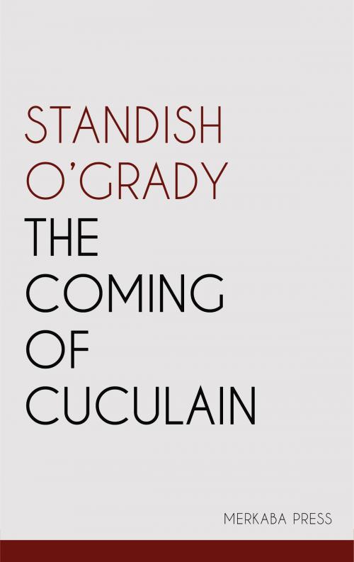 Cover of the book The Coming of Cuculain by Standish O'Grady, PublishDrive